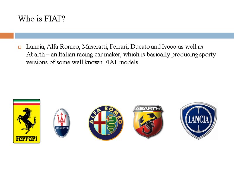 Who is FIAT? Lancia, Alfa Romeo, Maseratti, Ferrari, Ducato and Iveco as well as